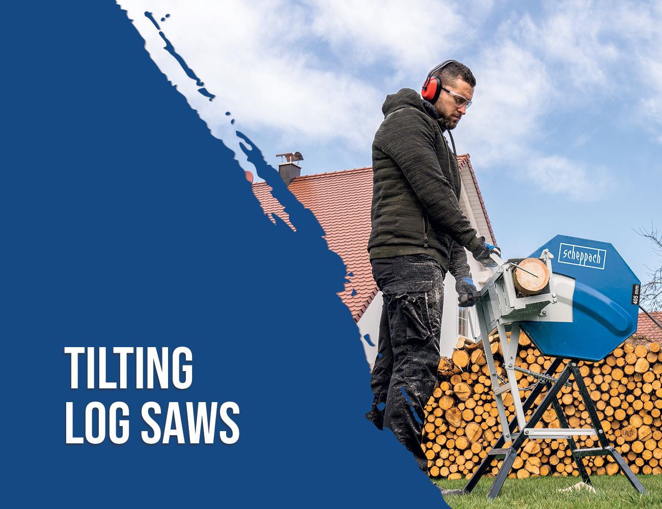 A man operates a Scheppach tilting log saw to cut wood. In the background, there is a house with a red roof.