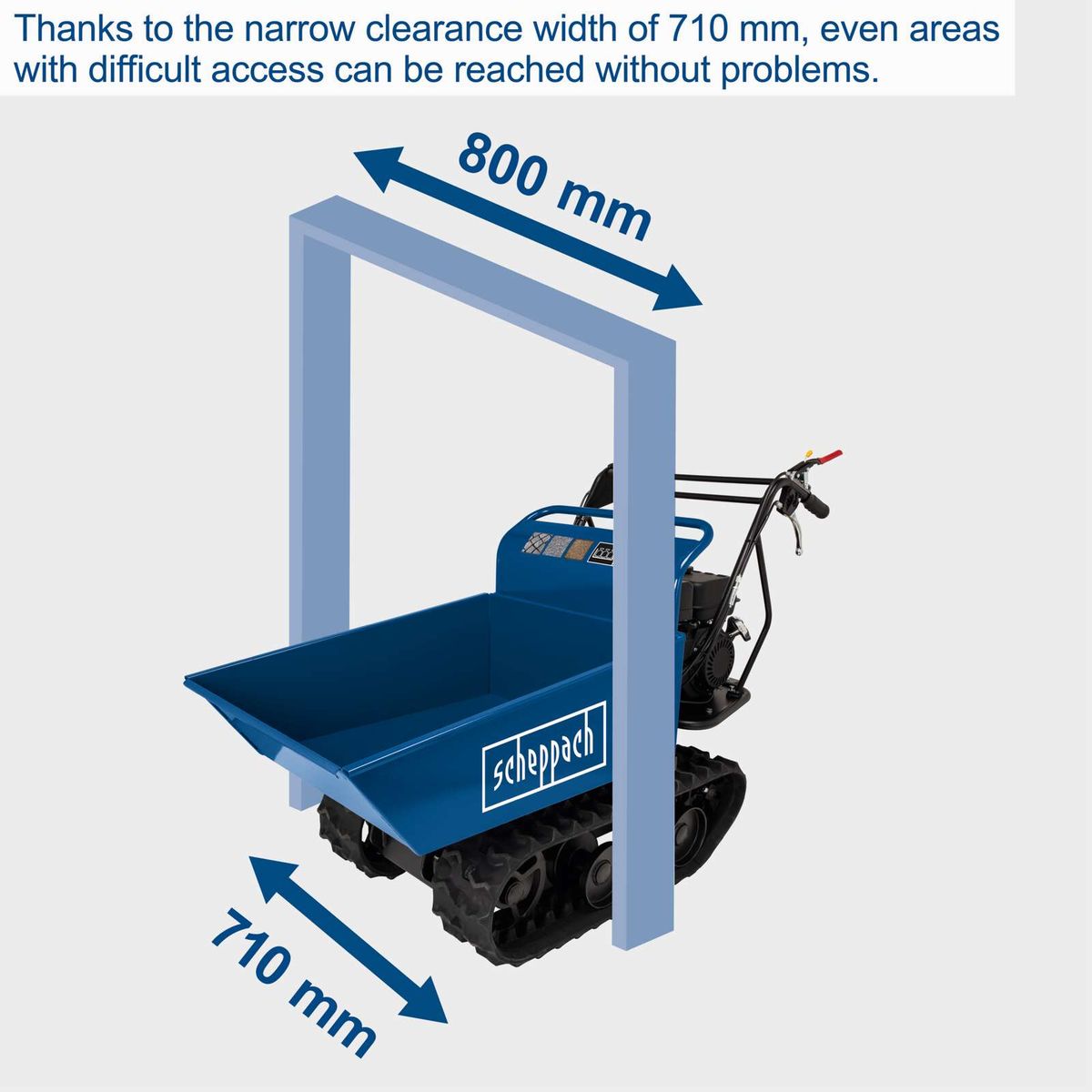 Compact width of 710 mm for easy access in tight spaces