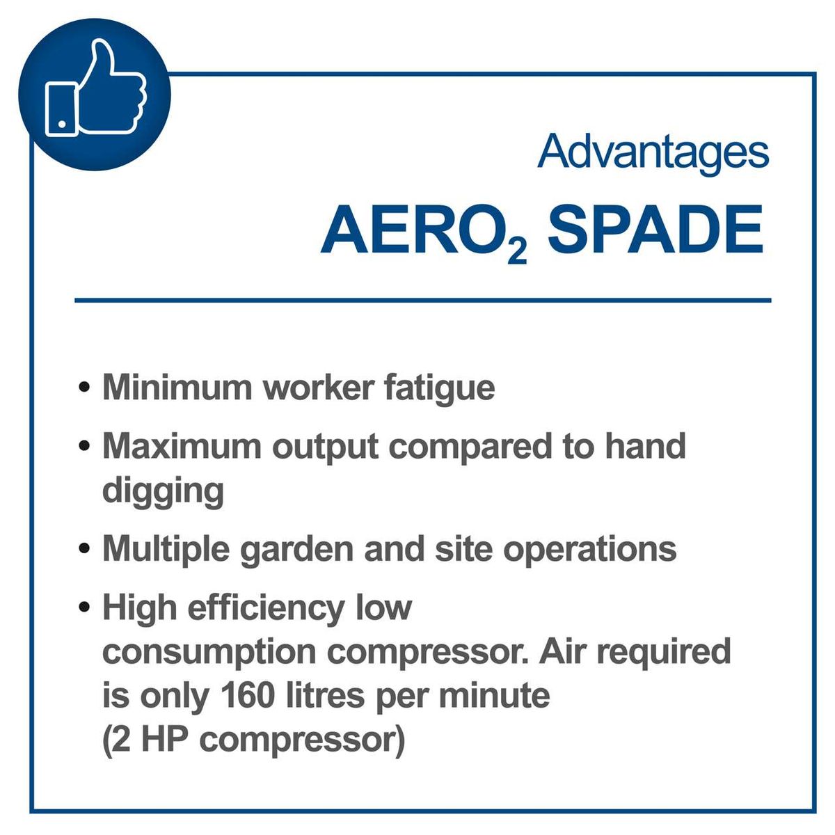 Aero² Spade advantages: minimal worker fatigue, maximum output compared to hand digging, multiple garden and site operations, high efficiency with low air consumption (160 litres per minute)